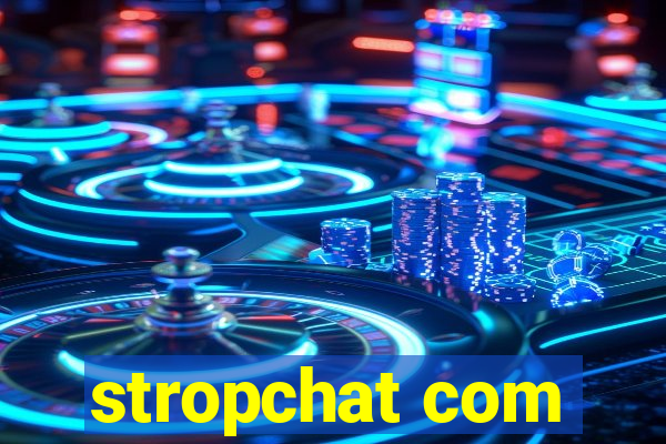 stropchat com